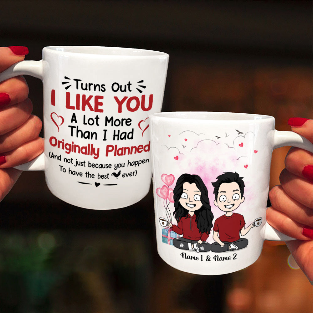 Personalized Mug For Couples, Turns Out I Like You A Lot More Than I Had Originally Planned, Names & Characters can be changed, HG98, TRHN