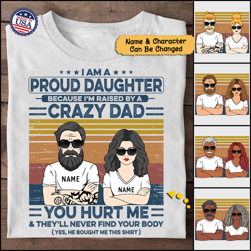 I Am A Proud Daughter Because I'm Raised By A Crazy Dad Personalized Shirts, LOQN