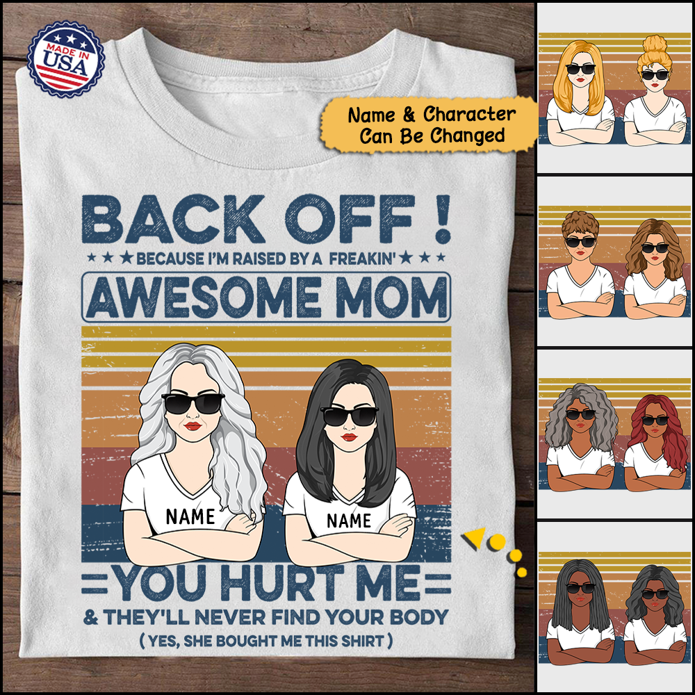 Back Off! Because I'm Raised By A Freakin' Awesome Mom Personalized Shirts, LOQN