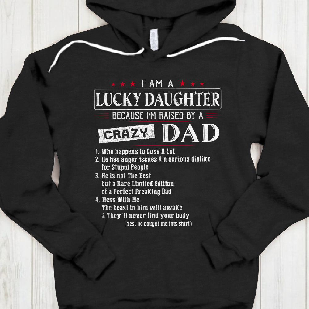 Dad - Daughter - I Am A Lucky Daughter Because I'm Raise By A Freaking Crazy Dad - UOND