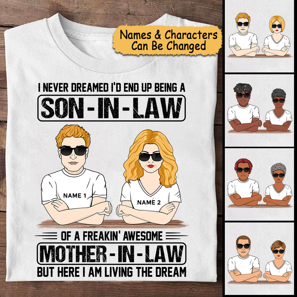 I Never Dreamed I'd End Up Being A Son-in-Law of A Freakin' Awesome Mother-in-Law But Here I Am Living The Dream, Personailzed Shirt For Son-In-Law, Names & Characters Can Be Changed, TD98-381, D099