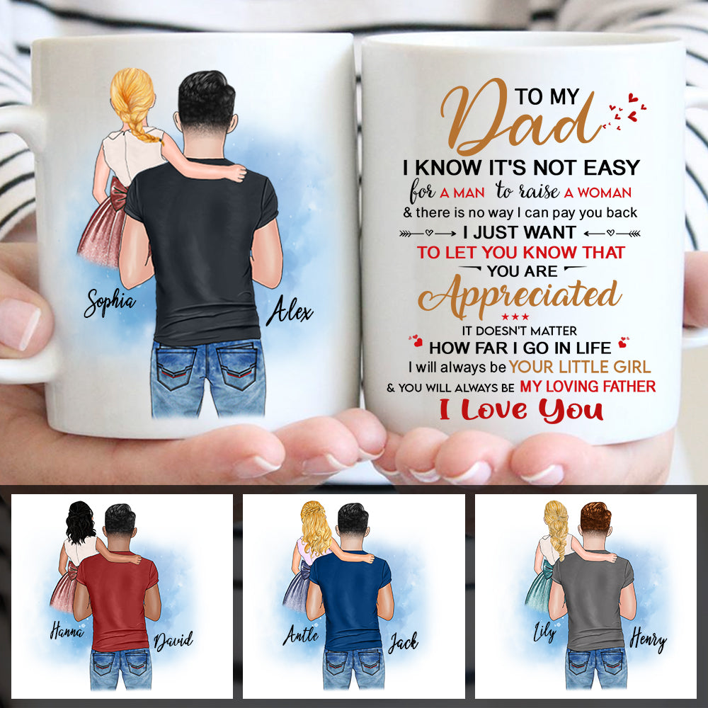 To My Dad I Know It's Not Easy For A Man To Raise A Woman Mug - Mug for your Dad - Mug 4.1 - PT98 - LIHD