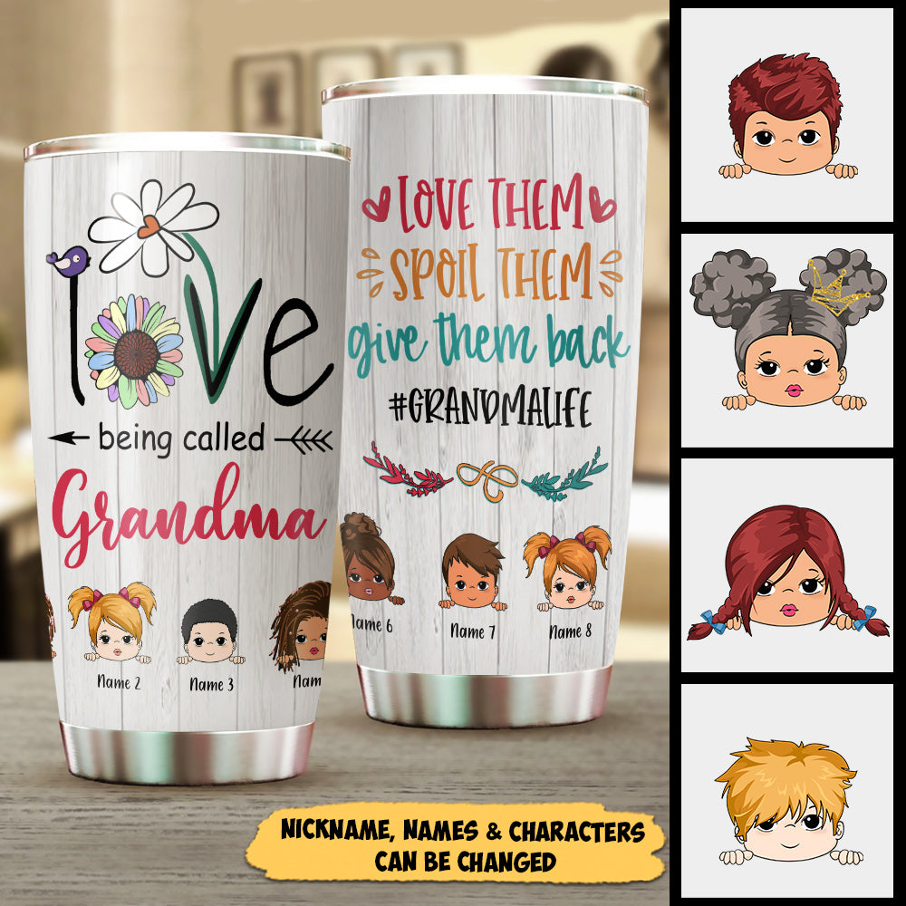 Love Being Called Grandma, Love Them, Spoil Them, Give Them Back #Grandmalife, Personalized Tumbler For Grandma, Nickname, Names & Characters Can Be Changed, TD98, TRNA