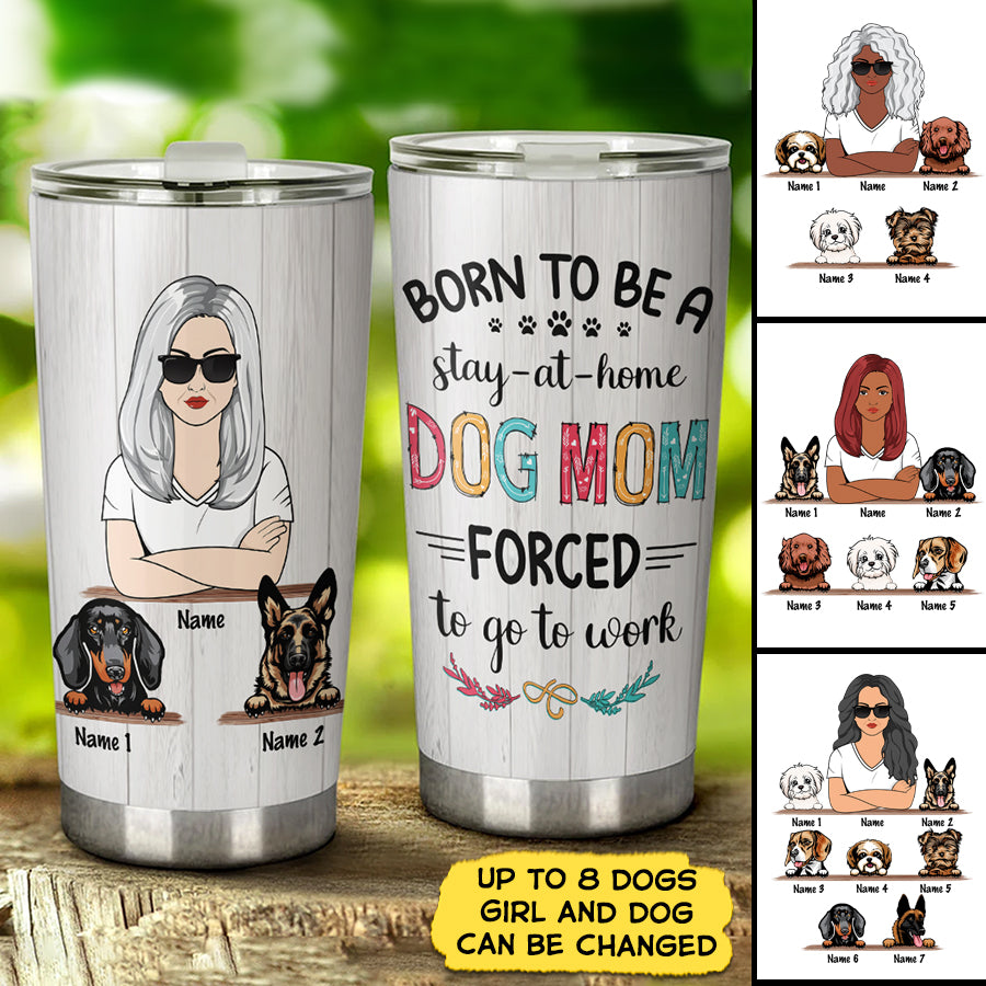 Personalized Woman With Dog, Custom Tumbler, Born To Be A Stay At Home Dog Mom, Gifts For Dog Lovers, M0402, TRHN