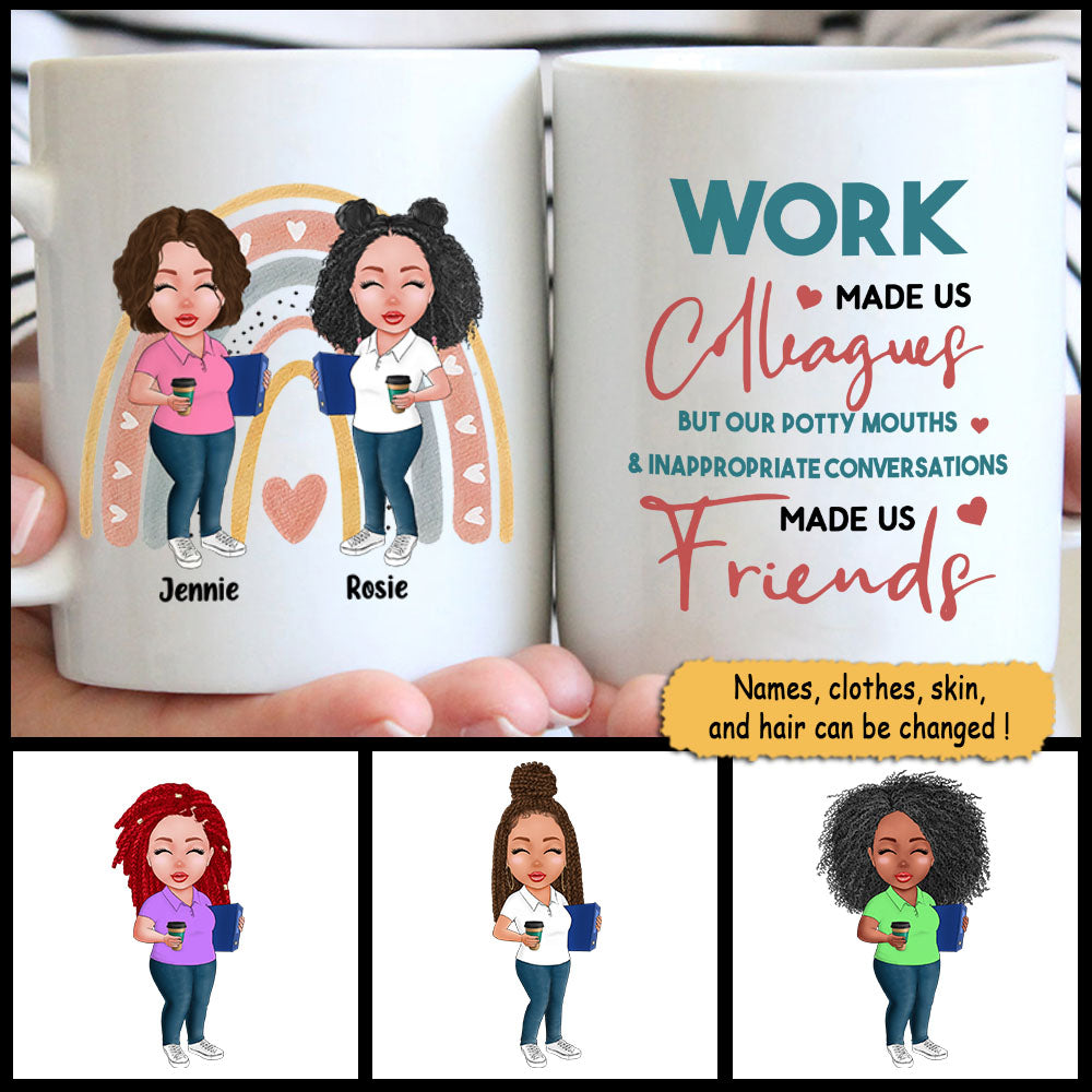 Work made us Colleagues But our potty mouths & inappropriate conversations made us Friends, Personalized mug for your beloved ones, Names & Characters can be changed, HG98, UOND