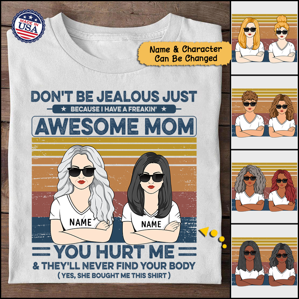 Don't Be Jealous Just Because I Have A Freakin' Awesome Mom Personalized Shirts, LOQN