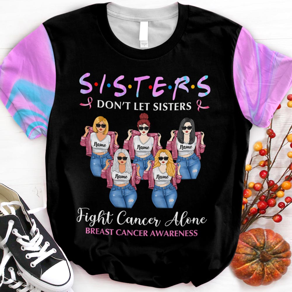Sisters Don’t Let Sisters Fight Cancer Alone, Personalized All Over Print Shirts, HG98, HUTS