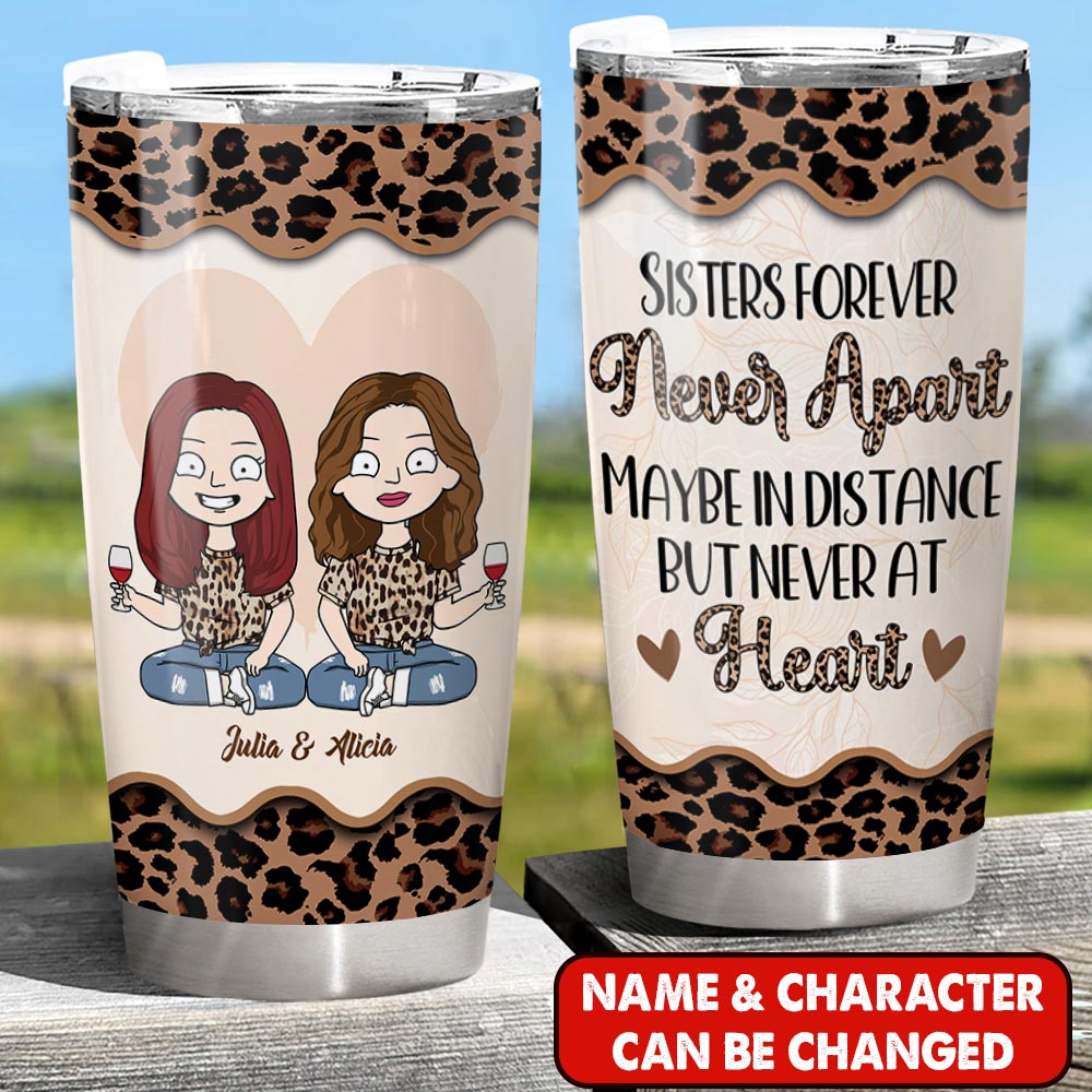 Sisters Forever Never Apart Maybe In Distance But Never At Heart, Personalized Tumbler For Your Besties or Sisters, Sistas, Hg98, Phts