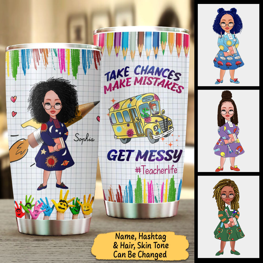 Take chances make mistakes Get Messy #teacherlife, The Magic School lovers, Personalized Tumbler For Teacher, Name & Character Can Be Changed, HG98, LIHD