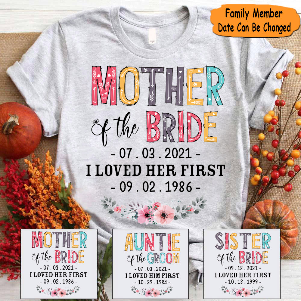 Custom Father Mother Grandparent Brother Sister Aunt Uncle Son Daughter Of The Bride Groom I Loved Her Him First With Wedding Date And Birth Date For Family Member Shirts LIHD