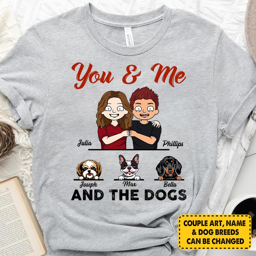 You & Me And The Dogs Vr2, Personalized Shirt Gift For Dog Mom, Dog Dad, Dog Lovers, M0402 PHTS