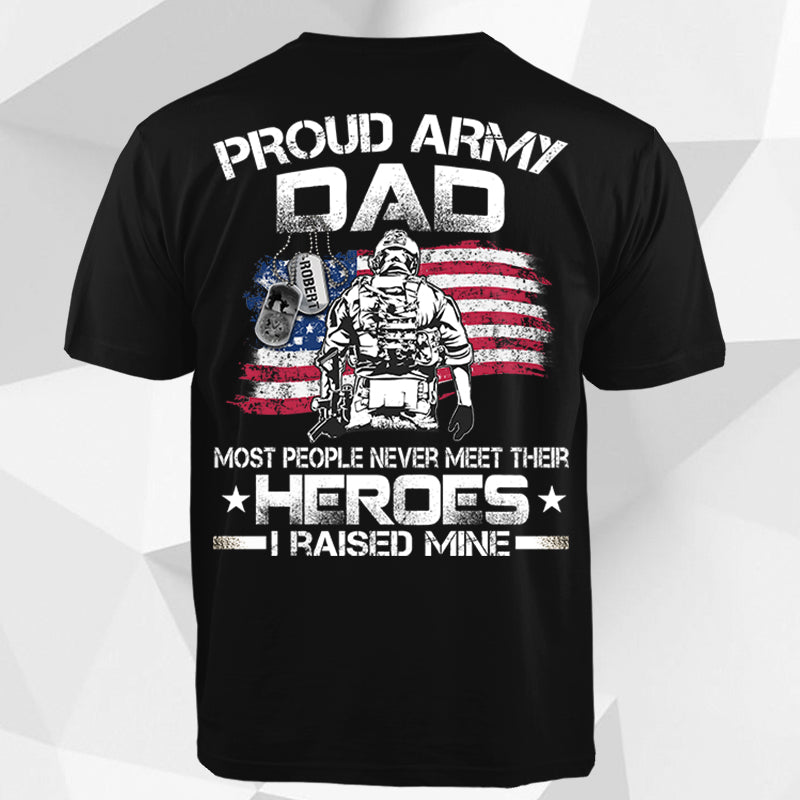 Personalized Soldier's Name & Family Member | Proud Army Mom, Dad, Grandma Tshirt... Dad Most people never meet their heroes i raised mine - US.Army - trhn - K1702
