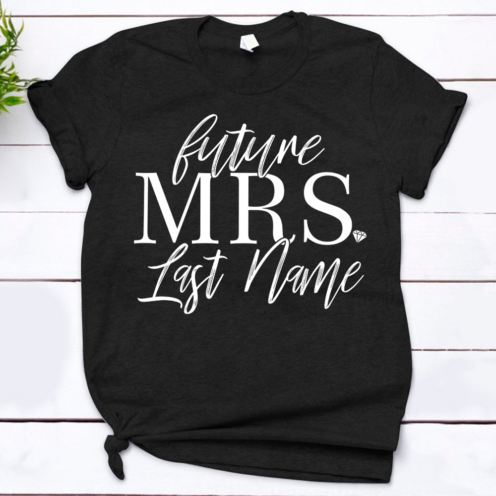 Personalized Future Mrs Shirt, Future Mrs, Engagement Shirt, Soon To Be Mrs, Future Mrs Gift, Engaged Shirt, Custom Mrs Shirt - HUTS