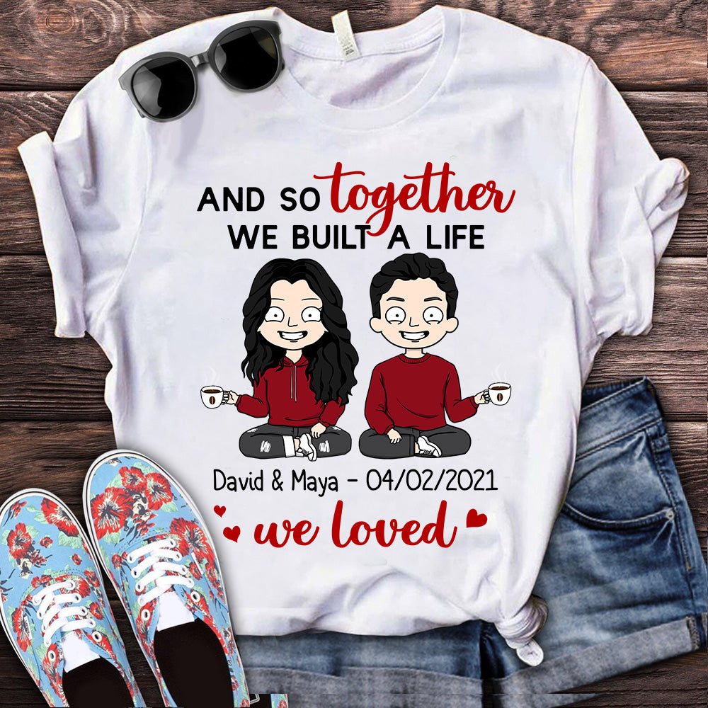 Personalized And So Together They Built a Life They Loved Shirts TRHN