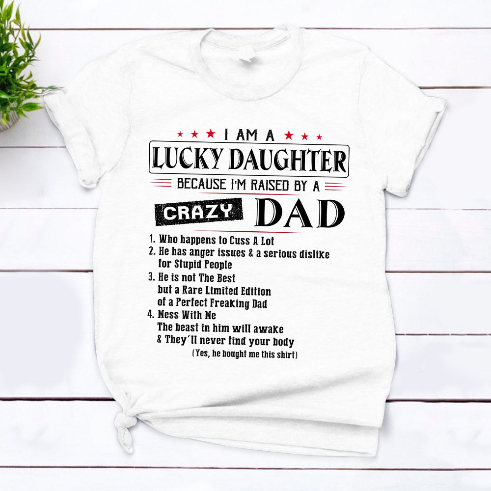 I Am A Lucky Daughter, Raised By A Crazy Dad, Shirts For Daughter From Dad Vr2 - UOND